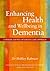 Enhancing Health and Wellbeing in Dementia by Shibley Rahman