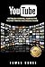 YouTube: Establish a Channel, Audience and to Start Making Your Passive Income (YouTube, YouTube Channel, Passive Income, Social Media, Internet Marketing, Video, Documentary)