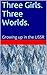 Three Girls. Three Worlds.: Growing up in the USSR