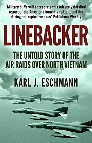 Linebacker: The Untold Story of the Air Raids over North Vietnam (Kindle Edition)