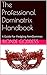 The Professional Dominatrix Handbook: A Guide For Fledgling FemDommes