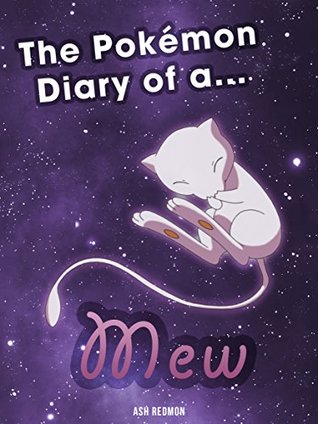 The Pokemon Diary of a Mew [An Unofficial Pokemon Book] (Pokemon diaries Book 1)