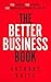 The Better Business Book: 100 People, 100 Stories, 100 Business Lessons To Live By (The 100 Person Book Series 1)