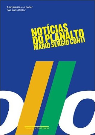 Noticias Do Planalto - A Imprensa e o Poder nos anos Collor (Kindle Edition)