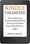 KINDLE UNLIMITED: How to Return a Borrowed Kindle Book: Three Easy to Follow Steps With Pictures – 2017 edition