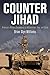 Counter Jihad: America's Military Experience in Afghanistan, Iraq, and Syria (Haney Foundation Series)
