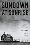 Sundown at Sunrise: A Story of Love and Murder, Based on One of the Most Notorious Ax Murders in American History