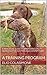 A Practical Guide To Preparing Utility Gundogs For Hunting and Competition: Training program
