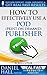 How to Effectively Use a POD (Print on Demand) Publisher by Daniel                Hall