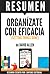 Organízate Con Eficacia (Getting Things Done): Resumen del libro de David Allen