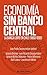 Economía sin Banco Central:La banca libre en Chile (1860-1898) (Spanish Edition)