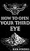 How to Open Your Third Eye by Rick Fordell
