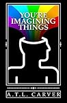 You're Imagining Things Book cover for You're Imagining Things