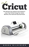 Cricut: The Ultim...