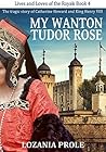 My Wanton Tudor Rose (Lives and Loves of the Royals #4)