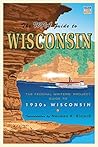 The WPA Guide to Wisconsin: The Federal Writers' Project Guide to 1930s Wisconsin