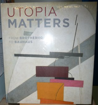 Utopia Matters: From Brotherhoods to Bauhaus (Hardcover)