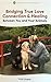Bridging True Love Connection & Healing Between You and Your Animals: Holistic Healing For Your Cats, Dogs, Horses and You (Healing Your Animal Book 1)