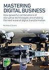 Mastering Digital Business: How powerful combinations of disruptive technologies are enabling the next wave of digital transformation Mastering Digital Business: How powerful combinations of disruptive technologies are enabling the next wave of digital transformation