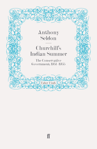 Churchill's Indian Summer: The Conservative Government, 1951-1955 (Paperback)