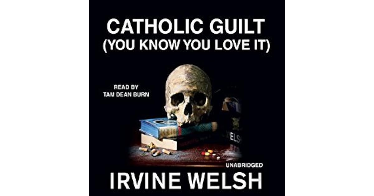 Catholic Guilt (You Know You Love It) by Irvine Welsh