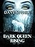 Dark Queen Rising