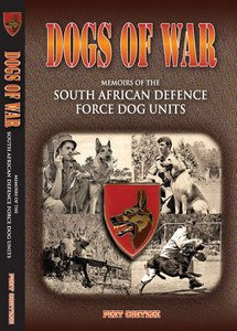 Dogs of War: Memoirs of the SADF Dog Units