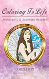 Coloring to Life: Archangels & Ascended Masters (Volume Book 1) Coloring to Life: Archangels & Ascended Masters (Volume Book 1)