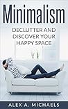 Minimalism: Declutter And Discover Your Happy Space