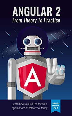 Angular: From Theory To Practice: Build the web applications of tomorrow using the Angular web framework from Google. (Kindle Edition)
