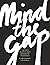 Mind the Gap — and Close It...
