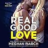 Real Good Love by Meghan March