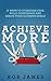 Achieve More: 12 ways to ov...