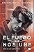 El fuego que nos une (Los e...