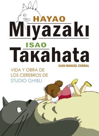 Hayao Miyazaki e Isao Takahata: vida y obra de los cerebros de Studio Ghibli (Paperback)