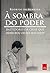 À sombra do poder: Bastidores da crise que derrubou Dilma Rousseff