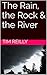 The Rain, the Rock & the River by Tim Reilly