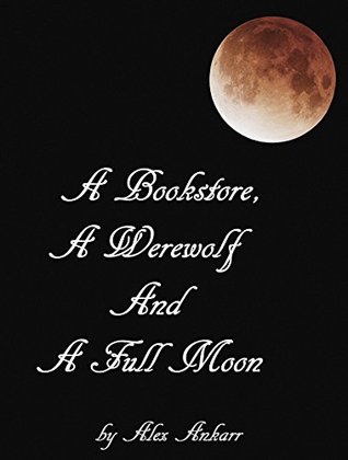 A Bookstore, A Werewolf And A Full Moon (Books and Wolves #1)