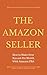 The Amazon Seller: How to Make Over $30,000 Per Month With Amazon FBA by Optimizing Your Product Listing (Selling on Amazon Book 1)