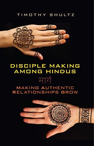 Disciple Making among Hindus: Making Authentic Relationships Grow (Kindle Edition)