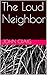 The Loud Neighbor (First Pe...