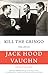 Kill the Gringo: The Life of Jack Vaughn-American diplomat, Director of the Peace Corps, US ambassador to Columbia and Panama, and conservationist