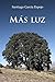 Más luz by Santiago García Espejo