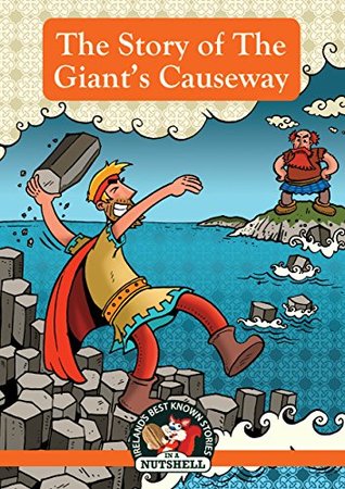 The Story of The Giant's Causeway (Irish Myths & Legends In A Nutshell Book 6)