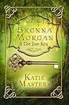 Brenna Morgan and The Iron Key by Katie  Masters