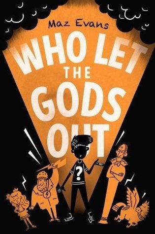 Who Let the Gods Out?: the first EPIC adventure in Maz Evans's laugh-out-loud hilarious series