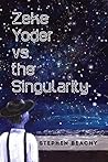 Zeke Yoder vs. the Singularity: AMISH TERROR BOOK 1