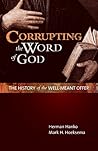 Corrupting the Word of God: The History of the Well-Meant Offer Corrupting the Word of God: The History of the Well-Meant Offer