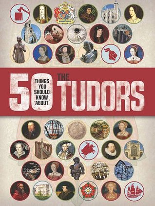 50 Things You Should Know About The Tudors (50 Things You Should Know About . . .)