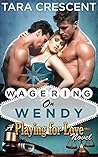 Wagering On Wendy by Tara Crescent